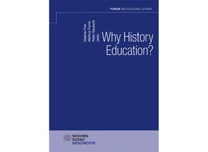 9783734415982 - Forum Historisches Lernen   Why History Education? Kartoniert (TB)