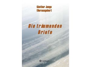 9783734501524 - Die träumenden Briefe - Günther Junge Kartoniert (TB)