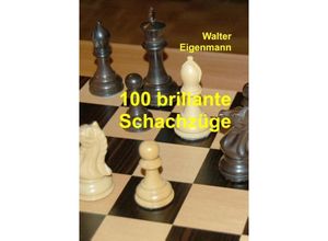 9783734502071 - 100 brillante Schachzüge - Walter Eigenmann Kartoniert (TB)