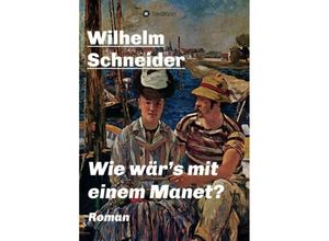 9783734503016 - Wie wärs mit einem Manet? - Wilhelm Schneider Kartoniert (TB)