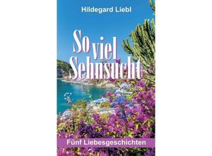 9783734512889 - So viel Sehnsucht - Hildegard Liebl Kartoniert (TB)