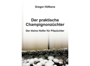 9783734514616 - Der praktische Champignonzüchter - Gregor Höfkens Kartoniert (TB)