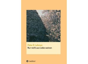 9783734515354 - Nur nicht aus Liebe weinen - Peter R Lehman Kartoniert (TB)