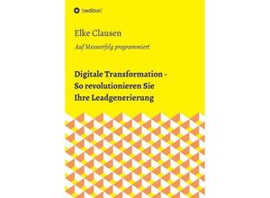 9783734515699 - Digitale Transformation - So revolutionieren Sie Ihre Leadgenerierung - Elke Clausen Kartoniert (TB)