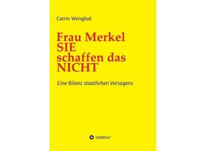 9783734515811 - Frau Merkel SIE schaffen das NICHT - Catrin Weisglud Kartoniert (TB)