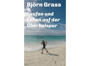 9783734516894 - Laufen und Leben auf der Überholspur - Björn Grass Kartoniert (TB)