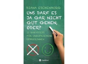 9783734517662 - Uns darf es ja gar nicht gut gehen oder? - Diana Eschenburg Kartoniert (TB)