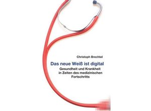 9783734518010 - Das neue Weiß ist digital - Christoph Brechtel Kartoniert (TB)