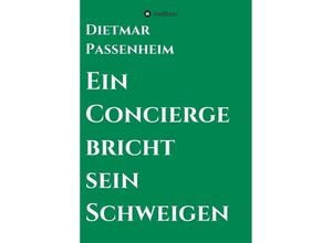 9783734521263 - Ein Concierge bricht sein Schweigen - Dietmar Passenheim Kartoniert (TB)