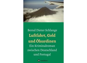 9783734521768 - Luftfahrt Gold und Ölsardinen - Bernd Dieter Schlange Kartoniert (TB)