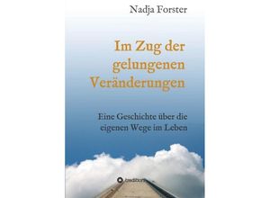 9783734522635 - Im Zug der gelungenen Veränderungen - Nadja Forster Kartoniert (TB)