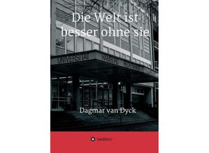 9783734528132 - Die Welt ist besser ohne sie - Dagmar van Dyck Kartoniert (TB)