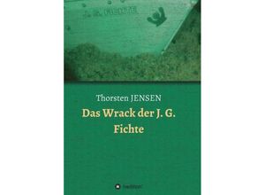 9783734528224 - Das Wrack der J G Fichte - Thorsten Jensen Kartoniert (TB)