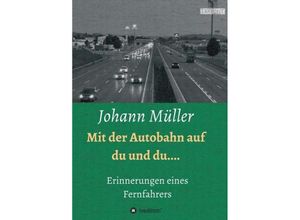 9783734528743 - Mit der Autobahn auf Du und Du - Johann Müller Kartoniert (TB)