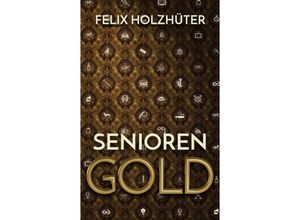 9783734532009 - Seniorengold - Felix Holzhüter Kartoniert (TB)