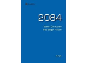 9783734533730 - 2084 - Wenn Computer das Sagen haben - C F G Kartoniert (TB)