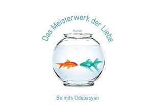 9783734538469 - Das Meisterwerk der Liebe - Belinda Odabasyan Kartoniert (TB)