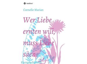 9783734539770 - Wer Liebe ernten will muss Liebe säen - Cornelie Marian Kartoniert (TB)