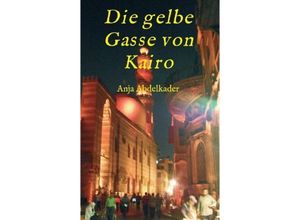 9783734541353 - Die gelbe Gasse von Kairo - Anja Abdelkader Kartoniert (TB)