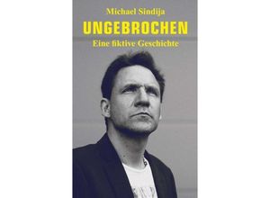 9783734553974 - Ungebrochen - Michael Sindija Kartoniert (TB)