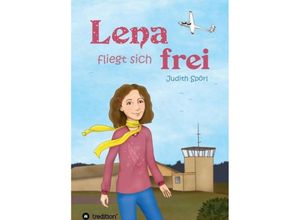 9783734560606 - Lena fliegt sich frei - Judith Spörl Kartoniert (TB)