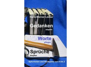 9783734563225 - Gedanken stapeln Worte pflegen Sprüche klopfen - Hans-Werner Lücker Kartoniert (TB)