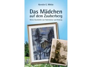 9783734565441 - Das Mädchen auf dem Zauberberg - Kerstin E White Kartoniert (TB)