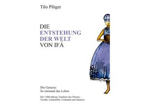 9783734568411 - DIE ENTSTEHUNG DER WELT VON IFÁ - Tilo Plöger Kartoniert (TB)