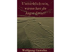 9783734573613 - Unsterblich sein warum hast du Angst davor? - Wolfgang Gawehn Kartoniert (TB)