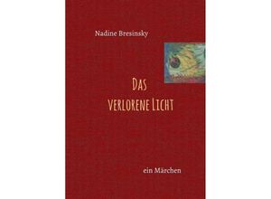 9783734574757 - Das verlorene Licht - Nadine Bresinsky Kartoniert (TB) 9783734574757 - Das verlorene Licht - Nadine Bresinsky Kartoniert (TB)
