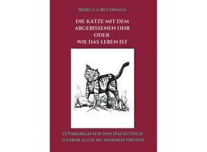 9783734578144 - Die Katze mit dem abgebissenen Ohr oder wie das Leben ist - Rebecca Buchwald Kartoniert (TB)