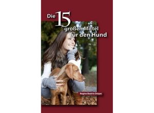 9783734582844 - Die fünfzehn großen Mittel für den Hund - Regine Beatrix Dreyer Kartoniert (TB)