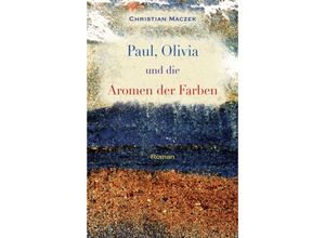 9783734585036 - Paul Olivia und die Aromen der Farben - Christian Maczek Kartoniert (TB)