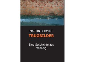 9783734585173 - TRUGBILDER - Martin Schmidt Kartoniert (TB)