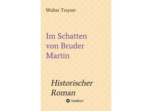 9783734586477 - Im Schatten von Bruder Martin - Walter Trayser Kartoniert (TB)