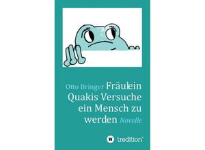 9783734587948 - Fräulein Quakis Versuche ein Mensch zu werden - Otto W Bringer Kartoniert (TB)