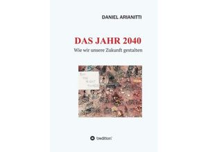 9783734588525 - DAS JAHR 2040 - Daniel Arianitti Kartoniert (TB)