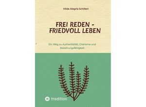 9783734589379 - Frei Reden - Friedvoll Leben - Hilde Alegría Schillert Kartoniert (TB)