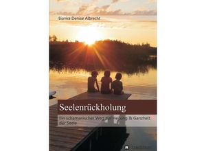 9783734590603 - Seelenrückholung - Bianka Denise Albrecht Kartoniert (TB)