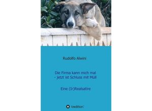 9783734592591 - Die Firma kann mich mal - jetzt ist Schluss mit Müll - Rudolfo Alwini Kartoniert (TB)