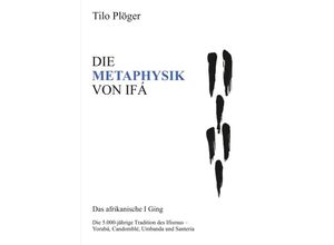 9783734596025 - DIE METAPHYSIK VON IFÁ - Tilo Plöger Kartoniert (TB)