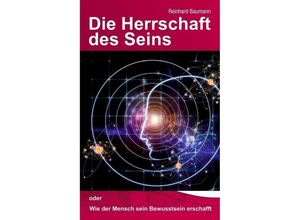 9783734599163 - Die Herrschaft des Seins - Reinhard Baumann Kartoniert (TB)