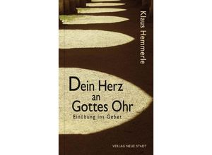 9783734610080 - Spiritualität   Dein Herz an Gottes Ohr - Klaus Hemmerle Gebunden