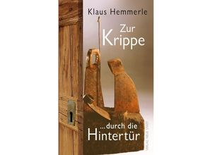 9783734611353 - Zur Krippe durch die Hintertür - Klaus Hemmerle Gebunden