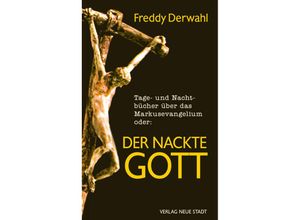 9783734611407 - Tage- und Nachtbücher über das Markusevangelium oder Der nackte Gott - Freddy Derwahl Gebunden