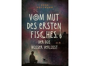 9783734850820 - Vom Mut des ersten Fisches der das Wasser verlässt - Anne Hoffmann Gebunden