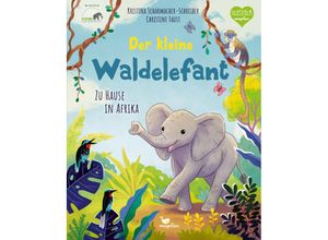 9783734860225 - Tierkinder und ihr Zuhause   Der kleine Waldelefant - Zu Hause in Afrika - Kristina Scharmacher-Schreiber Gebunden