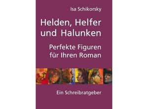 9783735762139 - Isa Schikorsky - GEBRAUCHT Helden Helfer und Halunken Perfekte Figuren für Ihren Roman Ein Schreibratgeber - Preis vom 12112023 060208 h