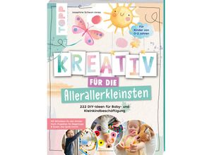 9783735851413 - Kreativ für die Allerallerkleinsten 222 DIY-Ideen für Baby- und Kleinkindbeschäftigung - Josephine Jones Taschenbuch