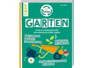 9783735852373 - Rethink Garten Bewusst pflanzen umweltschonend düngen naturnah selbst versorgen - Eva Wolf Taschenbuch